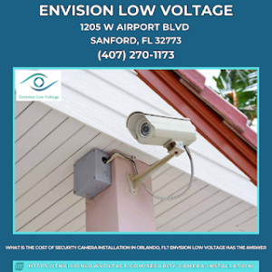 What Is The Cost Of Security Camera Installation in Orlando, FL? Envision Low Voltage Has the Answer