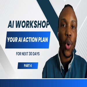 AI Workshop Part 4 Your AI Action Plan for Next 30 Days