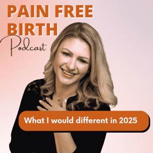 #50 | 5 Things I'd Do Differently If I Were Giving Birth in 2025