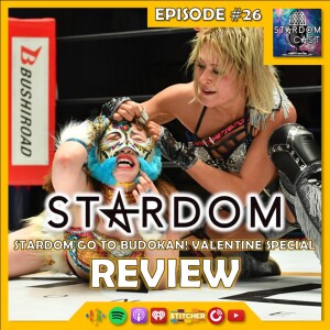 26: STARDOM Go To Budokan! Valentine Specials in Korakuen Review!