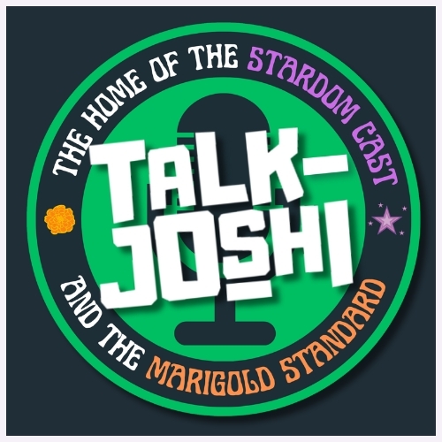 Talk Joshi #1: Sareee-ISM Chapter VI & Mariah May vs. Toni Storm Act 2!