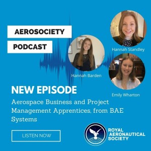 RAeS Podcast with Aerospace Business and Project Management Apprentices, from BAE Systems.