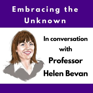 Embracing the Unknown: In conversation with Professor Helen Bevan