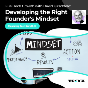 Developing the Right Founder's Mindset to Fuel Tech Growth with David Hirschfeld