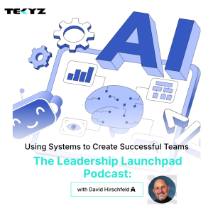 Using Systems to Create Successful Teams with David Hirschfeld