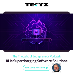 How AI Is Supercharging Software Solutions with Tekyz's David Hirschfeld