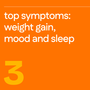 ICYMI - 3 Top Symptoms: Weight gain, Mood and Sleep