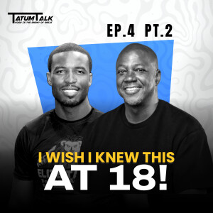 I Wish I Knew this at 18! Ft. Curtis Daniel I Episode 4 - Pt. 2 | Tatum Talks