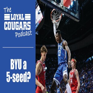 BYU a 5-seed in the NCAA Tournament? And could a rematch with Iowa State actually be a good thing?