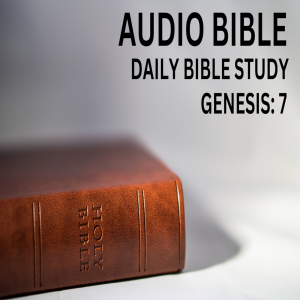 Book of Genesis: Chapter 7: The Great Flood and Noah's Ark