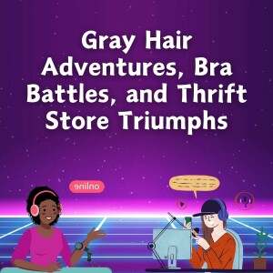 EP 33 | Gray Hair + Bra Battles