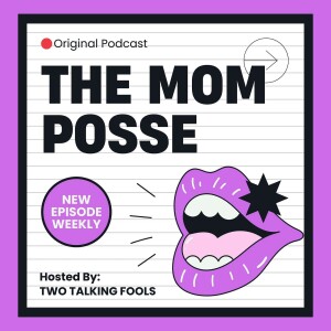 EP 25 | Explaining The Mom Posse