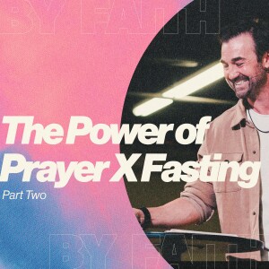 By Faith - Power of Prayer X Fasting | Part 2