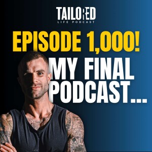 #1,000! Ending The Tailored Life Podcast...