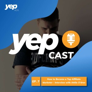 Episode 7 - How to Become a Top Affiliate Marketer - Interview with Attila O’dree
