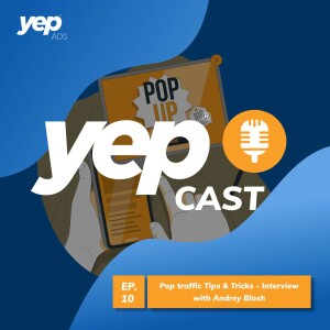 Episode 10 - Pop traffic Tips & Tricks - Interview with Andrey Blosh