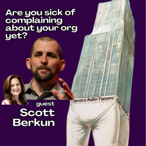 S1E1: Are you ready to stop complaining about your org? With guest Scott Berkun