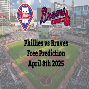 MLB Free Pick | Phillies vs Braves Prediction - 4/8/25