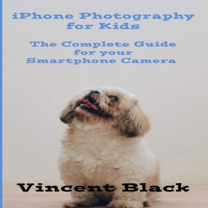 ( ❤️[PDF] ❤️)iPhone Photography for Kids: The Complete Guide for your Smartphone Camera