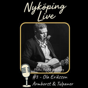 Nyköping Live #3 - Ola Eriksson, Armborst & Tulpaner