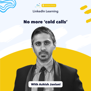 No more 'cold calls' – with Ashish Janiani