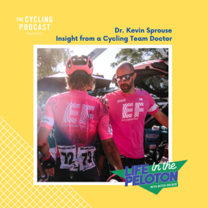 Dr. Kevin Sprouse – Insight from a Pro Cycling Team Doctor