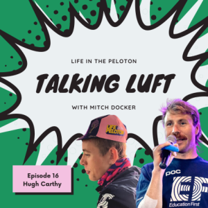 Talking Luft! with Hugh Carthy. Ep 16.