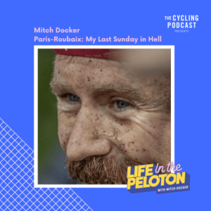 Mitch Docker – Paris-Roubaix: My Last Sunday in Hell