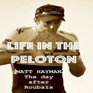 Mat Hayman – Part#2 – The Day After Paris Roubaix 2016