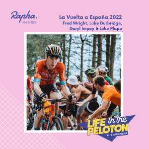 Inside La Vuelta a España 2022 - Fred Wright, Daryl Impey, Luke Durbridge & Luke Plapp