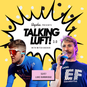 Talking Luft! 3.0 with Luke Durbridge. S3. E7