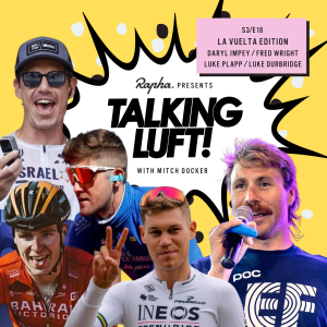 Talking Luft at the Vuelta! Fred Wright, Daryl Impey, Luke Plapp & Luke Durbridge