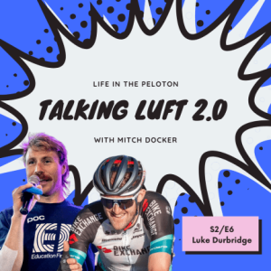 Talking Luft 2.0! with Luke Durbridge. S2.E6