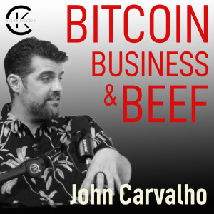 003 BITCOIN, BUSINESS & BEEF with John Carvalho