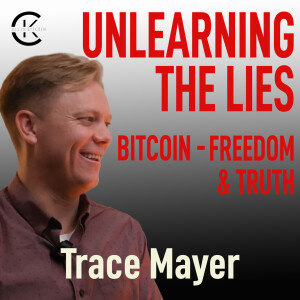 007 UNLEARNING THE LIES: BITCOIN, FREEDOM, AND RECLAIMING THE TRUTH with Trace Mayer - ALL IN BITCOIN