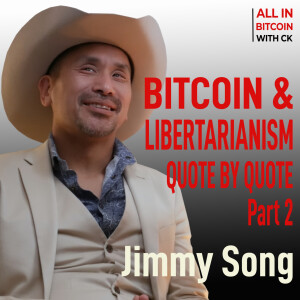 010 Jimmy Song on BITCOIN & LIBERTARIANISM Quote by Quote Part 2 - All in Bitcoin with CK