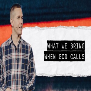 What We Bring When God Calls | Matt Beasley