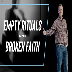Empty Rituals and Broken Faith | Matt Beasley