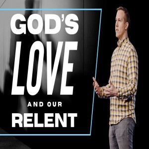 God’s Love and Our Relent | Matt Beasley