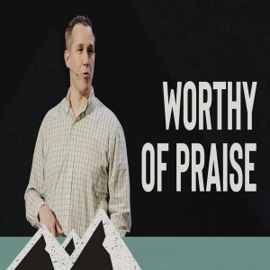 Worthy of Praise | Matt Beasley