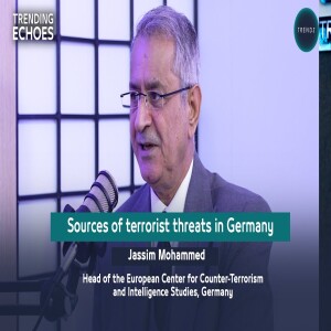 Trending Echoes Podcast | Sources of Terrorist Threats in Germany| Jassim Mohammed