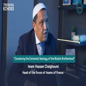 Trending Echoes Podcast | Countering the Extremist ideology of the Muslim Brotherhood | Imam Hassen