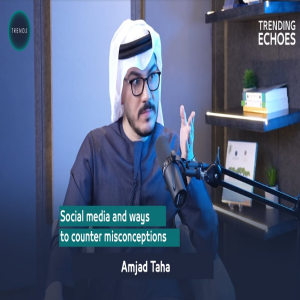 Trending Echoes Podcast | Social media and ways to counter misconceptions | with Amjad Taha