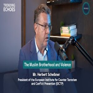 Trending Echoes Podcast | Mr. Herbert Scheibner | The Muslim Brotherhood and Violence