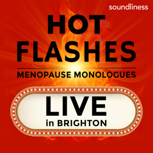 HOT FLASHES: Menopause Monologues | LIVE IN BRIGHTON Part One