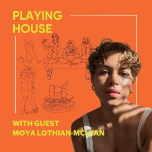 Playing House with Moya Lothian-McLean