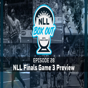 Episode 28: NLL Finals Game 3 Preview