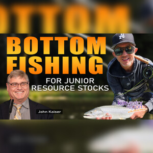 TKR042 | Bottom Fishing for Junior Resource Stocks with John Kaiser on the Kinvestor Report