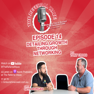 The Referral Wave Ep 14 with Glyn Morgan — Detailing Growth Through Networking