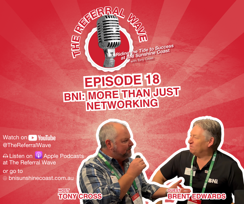The Referral Wave Ep 18 with Brent Edwards — BNI: More Than Just Networking